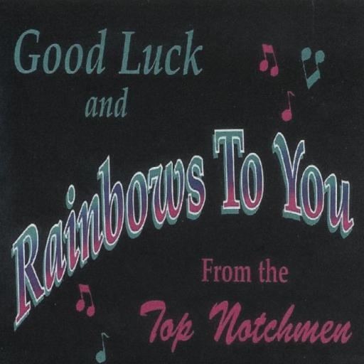 Top Notchmen " Good Luck And Rainbows To You " - Click Image to Close